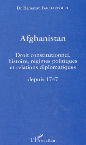 Afghanistan. Droit constitutionnel, histoire, régimes politiques et relations diplomatiques depuis 1