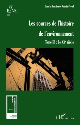 Les sources de l'histoire de l'environnement. Tome 3, Le XXe siècle
