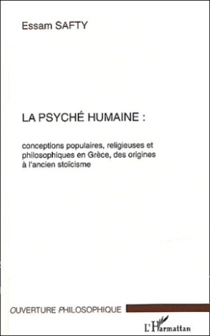 La psyché humaine. Conceptions populaires, religieuses et philosophiques en Grèce, des origines à l'