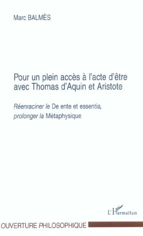 Pour un plein accès à l'acte d'être avec Thomas d'Aquin et Aristote. Réenraciner le De ente et essen