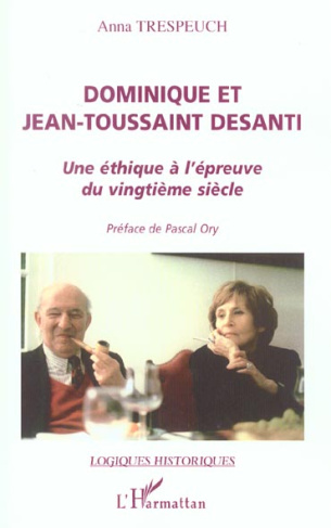 Dominique et Jean-Toussaint Desanti. Une éthique à l'épreuve du vingtième siècle