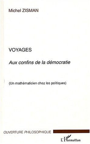 Voyages aux confins de la démocratie. Un mathématicien chez les politiques