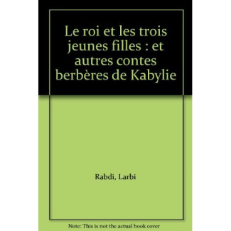 Le roi et les trois jeunes filles : et autres contes berbères de Kabylie