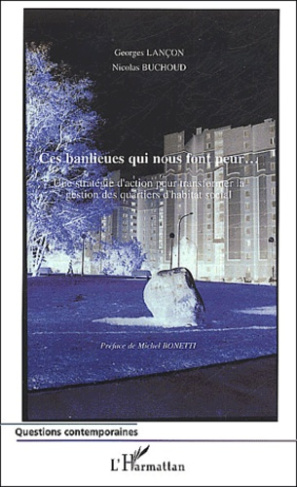 Ces banlieues qui nous font peur... Une stratégie d'action pour transformer la gestion des quartiers