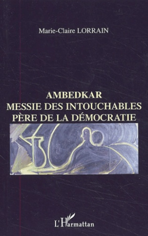 Ambedkar. Messie des intouchables, Père de la démocratie