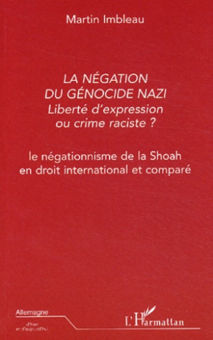 La négation du génocide nazi, liberté d'expression ou crime raciste ? Le négationnisme de la Shoah e