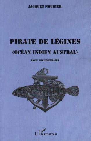 Pirate de légines. Océan Indien austral - Essai documentaire