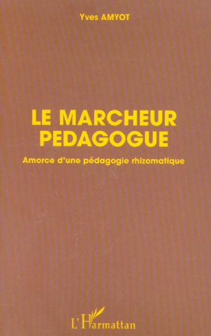 Le marcheur pédagogique. Amorce d'une pédagogie rhizomatique