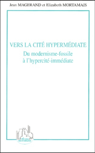 Vers la cité hypermédiate. Du modernisme-fossile à l'hypercité-immédiate