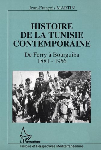 Histoire de la Tunisie Contemporaine. De Ferry à Bourguiba 1881-1956