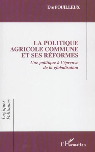 La Politique Agricole Commune et ses réformes. Une politique européenne à l'épreuve de la globalisat