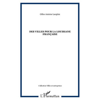 Des villes pour la Louisiane française. Théorie et pratique de l'urbanistique coloniale au 18e siècl