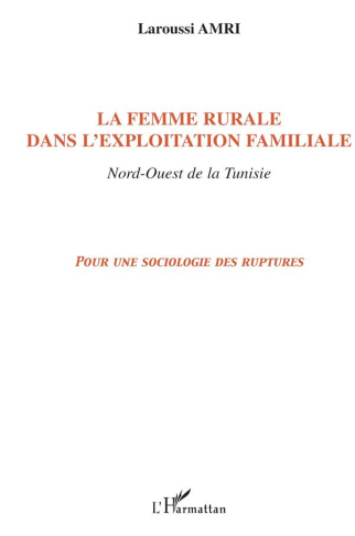 La femme rurale dans l'exploitation familiale, nord-ouest de la Tunisie : pour une sociologie des ru