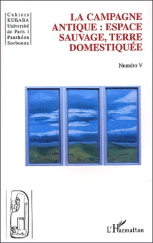 Cahiers Kubaba N° 5 : La campagne antique : espace sauvage, terre domestiquée