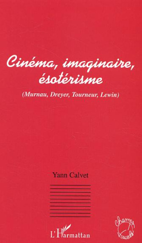 Cinéma, imaginaire, ésotérisme. Murnau, Dreyer, Tourneur, Lewin