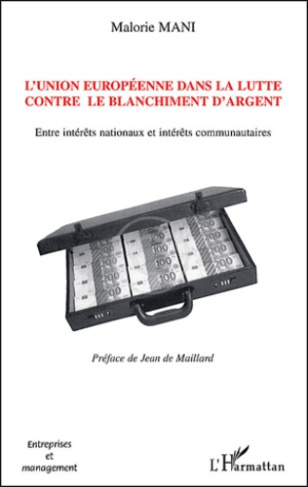 L'Union européenne dans la lutte contre le blanchiment d'argent. Entre intérêts nationaux et intérêt