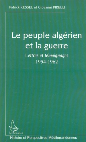 Le peuple algérien et la guerre. Lettres et témoignages 1954-1962
