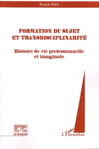 Formation du sujet et transdisciplinarité. Histoire de vie professionnelle et imaginaire
