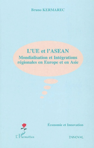 L'UE et l'ASEAN. Mondialisation et intégrations régionales en Europe et en Asie