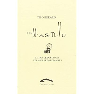 MONDE DES OBJETS ETRANGES ET ORDINAIRES 1 - M'AS-TU-VU
