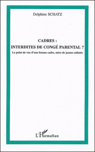 Cadres : interdites de congé parental ? Le point de vue d'une femme cadre, mère de jeunes enfants