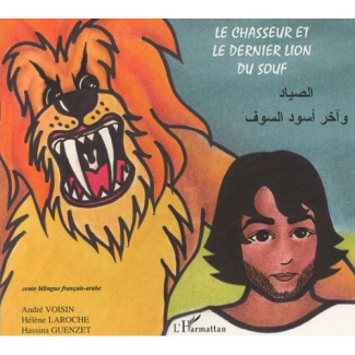 Le chasseur et le dernier lion du souf. Conte bilingue français-arabe