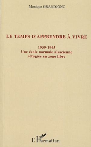 Le temps d'apprendre à vivre (1939-1945). Une école normale alsacienne réfugiée en zone libre