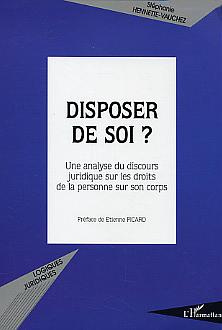 Disposer de soi ? Une analyse du discours juridique sur les droits de la personne sur son corps