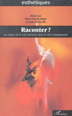Raconter ? Les enjeux de la voix narrative dans le récit contemporain