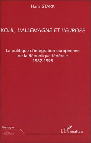 Kohl, l'Allemagne et l'Europe. La politique d'intégration européenne de la République fédérale 1982-