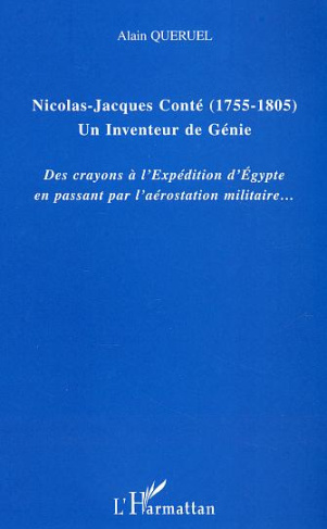 Nicolas-Jacques Conté (1755-1805) Un inventeur de génie. Des crayons à l'expédition d'Egypte en pass