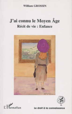 J'ai connu le Moyen Age. Récit de vie : enfance
