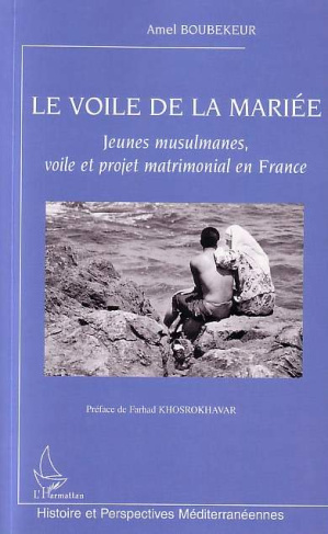 Le voile de la mariée. Jeunes musulmanes, voile et projet matrimonial en France