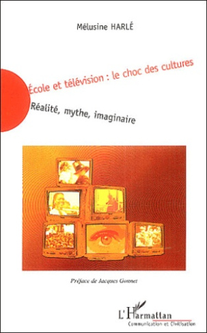 Ecole et télévision : le choc des cultures. Réalité, mythe, imaginaire