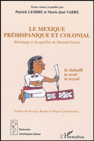 Le Mexique préhispanique et colonial. Hommage à Jacqueline de Durand-Forest