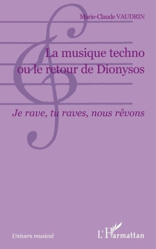 LA MUSIQUE TECHNO OU LE RETOUR DE DIONYSOS - JE RAVE, TU RAVES, NOUS REVONS