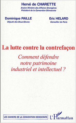 La lutte contre la contrefaçon : Comment défendre notre patrimoine industriel et intellectuel ? Coll