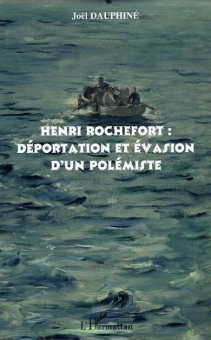 Henri Rochefort : déportation et évasion d'un polémiste