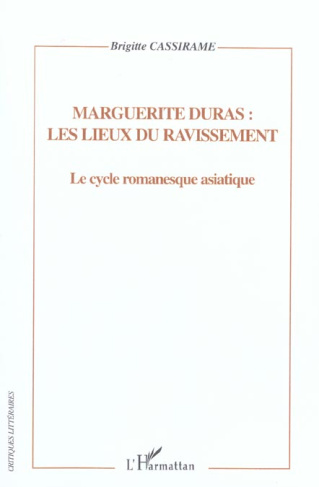 Marguerite Duras : les lieux du ravissement. Le cycle romanesque asiatique. Représentation de l'esp