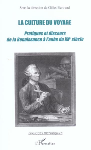 La culture du voyage. Pratiques et discours de la Renaissance à l'aube du XXe siècle