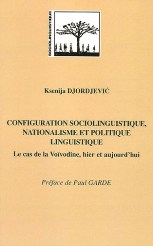 Configuration sociolinguistique, nationalisme et politique linguistique. Le cas de la Voïvodine, hie