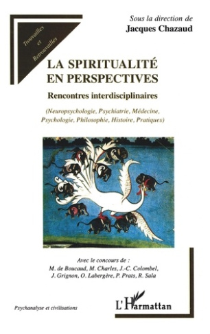 La spiritualité en perspectives. Rencontres interdisciplinaires - (Neuropsychologie, Psychiatrie, Mé