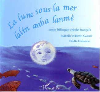 La lune sous la mer - Lalin anba lanmè. Conte bilingue créole-français