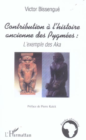 Contribution à l'histoire ancienne des Pygmées. L'exemple des Aka