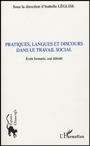 Pratiques, langues et discours dans le travail social. Ecrits formatés, oral débridé