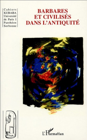 Cahiers Kubaba N° 7 : Barbares et civilisés dans l'Antiquité