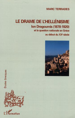 Le drame de l'hellénisme. Ion Dragoumis (1878-1920) et la question nationale en Grèce au début du XX