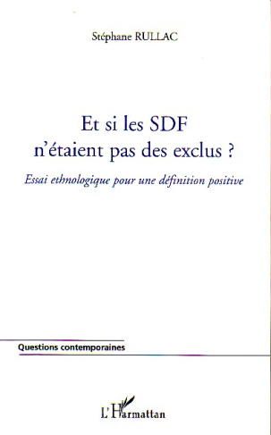 Et si les SDF n'étaient pas des exclus ? Essai ethnologique pour une définition positive