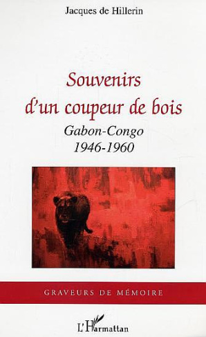 Souvenirs d'un coupeur de bois. Gabon-Congo 1946-1960