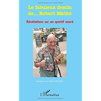 Le fabuleux destin de... Robert Mathé. Révélations sur un sportif sourd